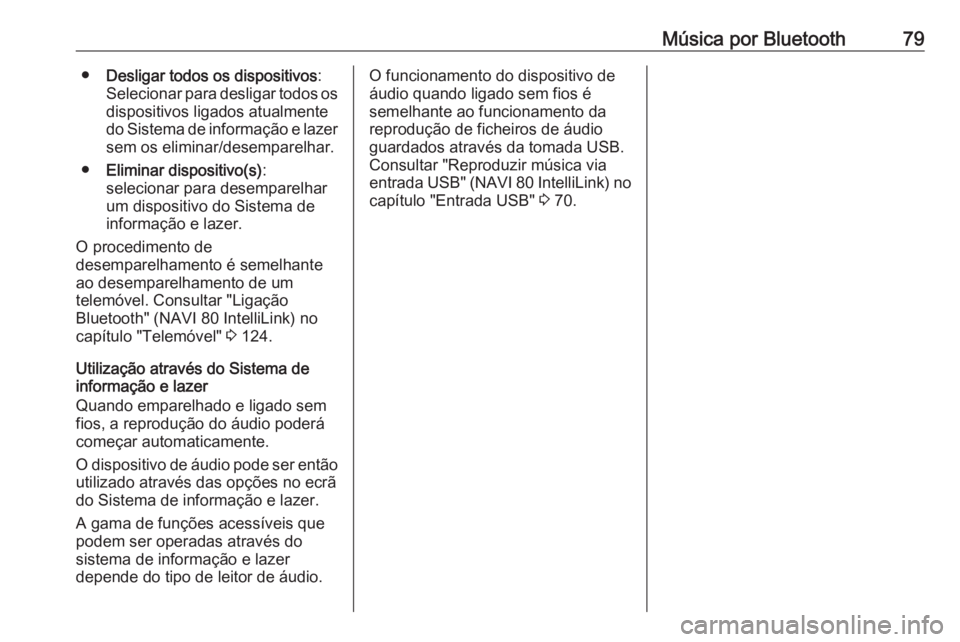 OPEL MOVANO_B 2017.5 Manual de Informação e Lazer (in Portugues) Música por Bluetooth79●Desligar todos os dispositivos :
Selecionar para desligar todos os
dispositivos ligados atualmente
do Sistema de informação e lazer sem os eliminar/desemparelhar.
● Elimi OPEL MOVANO_B 2017.5 Manual de Informação e Lazer (in Portugues) Música por Bluetooth79●Desligar todos os dispositivos :
Selecionar para desligar todos os
dispositivos ligados atualmente
do Sistema de informação e lazer sem os eliminar/desemparelhar.
● Elimi
