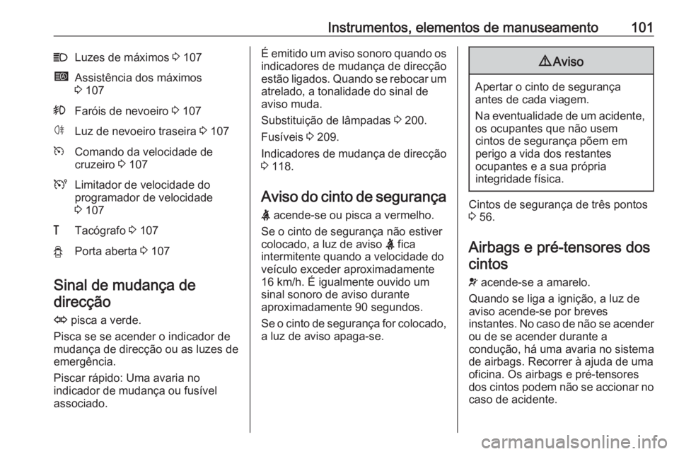 OPEL MOVANO_B 2017.5 Manual de Instruções (in Portugues) Instrumentos, elementos de manuseamento101CLuzes de máximos 3 107íAssistência dos máximos
3 107>Faróis de nevoeiro 3 107øLuz de nevoeiro traseira 3 107mComando da velocidade de
cruzeiro 3 10 OPEL MOVANO_B 2017.5 Manual de Instruções (in Portugues) Instrumentos, elementos de manuseamento101CLuzes de máximos 3 107íAssistência dos máximos
3 107>Faróis de nevoeiro 3 107øLuz de nevoeiro traseira 3 107mComando da velocidade de
cruzeiro 3 10