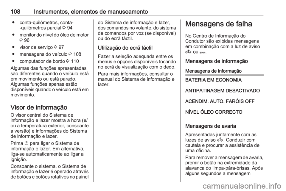 OPEL MOVANO_B 2017.5 Manual de Instruções (in Portugues) 108Instrumentos, elementos de manuseamento● conta-quilómetros, conta--quilómetros parcial 3 94
● monitor do nível do óleo de motor
3 96
● visor de serviço 3 97
● mensagens do veículo OPEL MOVANO_B 2017.5 Manual de Instruções (in Portugues) 108Instrumentos, elementos de manuseamento● conta-quilómetros, conta--quilómetros parcial 3 94
● monitor do nível do óleo de motor
3 96
● visor de serviço 3 97
● mensagens do veículo