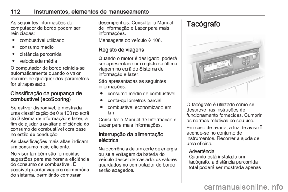 OPEL MOVANO_B 2017.5 Manual de Instruções (in Portugues) 112Instrumentos, elementos de manuseamentoAs seguintes informações do
computador de bordo podem ser reiniciadas:
● combustível utilizado
● consumo médio
● distância percorrida
● velocidad OPEL MOVANO_B 2017.5 Manual de Instruções (in Portugues) 112Instrumentos, elementos de manuseamentoAs seguintes informações do
computador de bordo podem ser reiniciadas:
● combustível utilizado
● consumo médio
● distância percorrida
● velocidad