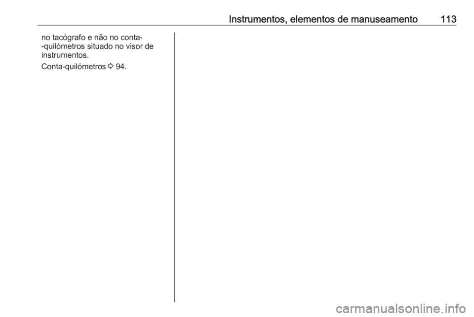 OPEL MOVANO_B 2017.5 Manual de Instruções (in Portugues) Instrumentos, elementos de manuseamento113no tacógrafo e não no conta-
-quilómetros situado no visor de
instrumentos.
Conta-quilómetros 3 94. OPEL MOVANO_B 2017.5 Manual de Instruções (in Portugues) Instrumentos, elementos de manuseamento113no tacógrafo e não no conta-
-quilómetros situado no visor de
instrumentos.
Conta-quilómetros 3 94.