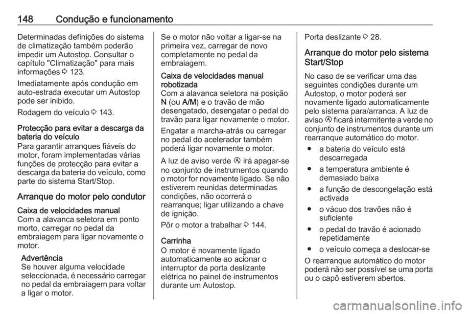 OPEL MOVANO_B 2017.5 Manual de Instruções (in Portugues) 148Condução e funcionamentoDeterminadas definições do sistema
de climatização também poderão
impedir um Autostop. Consultar o
capítulo "Climatização" para mais
informações 3 123. OPEL MOVANO_B 2017.5 Manual de Instruções (in Portugues) 148Condução e funcionamentoDeterminadas definições do sistema
de climatização também poderão
impedir um Autostop. Consultar o
capítulo "Climatização" para mais
informações 3 123.