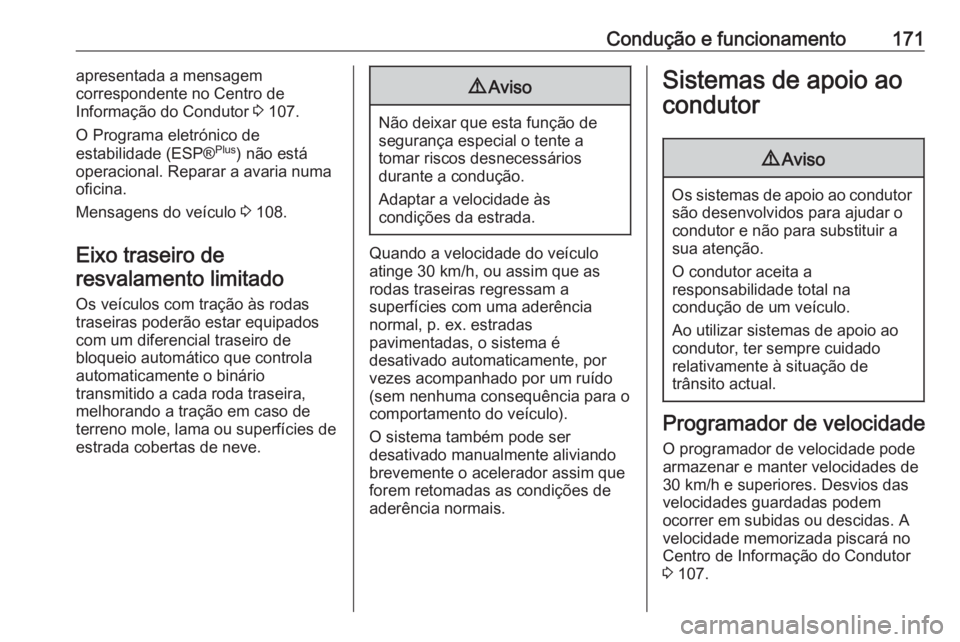 OPEL MOVANO_B 2017.5 Manual de Instruções (in Portugues) Condução e funcionamento171apresentada a mensagem
correspondente no Centro de
Informação do Condutor 3 107.
O Programa eletrónico de
estabilidade (ESP® Plus
) não está
operacional. Reparar a OPEL MOVANO_B 2017.5 Manual de Instruções (in Portugues) Condução e funcionamento171apresentada a mensagem
correspondente no Centro de
Informação do Condutor 3 107.
O Programa eletrónico de
estabilidade (ESP® Plus
) não está
operacional. Reparar a