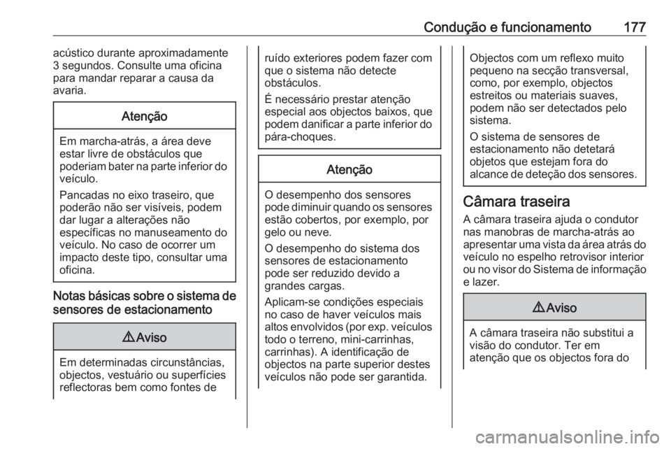 OPEL MOVANO_B 2017.5 Manual de Instruções (in Portugues) Condução e funcionamento177acústico durante aproximadamente
3 segundos. Consulte uma oficina
para mandar reparar a causa da
avaria.Atenção
Em marcha-atrás, a área deve
estar livre de obstáculo OPEL MOVANO_B 2017.5 Manual de Instruções (in Portugues) Condução e funcionamento177acústico durante aproximadamente
3 segundos. Consulte uma oficina
para mandar reparar a causa da
avaria.Atenção
Em marcha-atrás, a área deve
estar livre de obstáculo