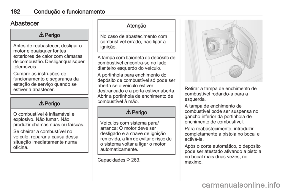 OPEL MOVANO_B 2017.5 Manual de Instruções (in Portugues) 182Condução e funcionamentoAbastecer9Perigo
Antes de reabastecer, desligar o
motor e quaisquer fontes
exteriores de calor com câmaras
de combustão. Desligar quaisquer telemóveis.
Cumprir as instr OPEL MOVANO_B 2017.5 Manual de Instruções (in Portugues) 182Condução e funcionamentoAbastecer9Perigo
Antes de reabastecer, desligar o
motor e quaisquer fontes
exteriores de calor com câmaras
de combustão. Desligar quaisquer telemóveis.
Cumprir as instr
