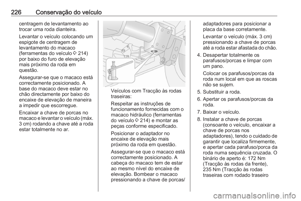 OPEL MOVANO_B 2017.5 Manual de Instruções (in Portugues) 226Conservação do veículocentragem de levantamento ao
trocar uma roda dianteira.
Levantar o veículo colocando um
espigote de centragem de
levantamento do macaco
(ferramentas do veículo 3 214)
po OPEL MOVANO_B 2017.5 Manual de Instruções (in Portugues) 226Conservação do veículocentragem de levantamento ao
trocar uma roda dianteira.
Levantar o veículo colocando um
espigote de centragem de
levantamento do macaco
(ferramentas do veículo 3 214)
po