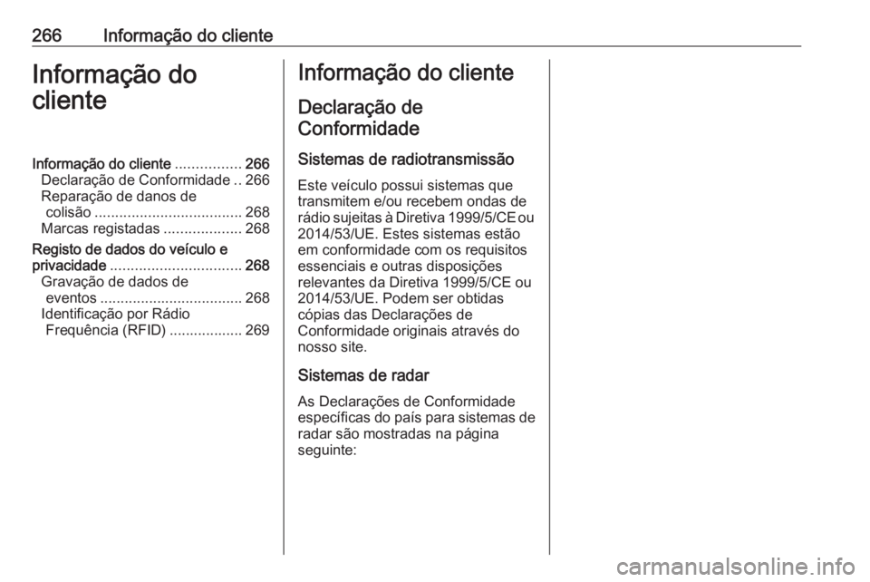 OPEL MOVANO_B 2017.5  Manual de Instruções (in Portugues) 266Informação do clienteInformação do
clienteInformação do cliente ................266
Declaração de Conformidade ..266
Reparação de danos de colisão .................................... 26
