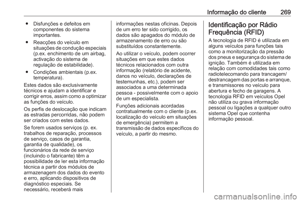 OPEL MOVANO_B 2017.5 Manual de Instruções (in Portugues) Informação do cliente269● Disfunções e defeitos emcomponentes do sistema
importantes.
● Reacções do veículo em situações de condução especiais
(p.ex. enchimento de um airbag,
activaçã OPEL MOVANO_B 2017.5 Manual de Instruções (in Portugues) Informação do cliente269● Disfunções e defeitos emcomponentes do sistema
importantes.
● Reacções do veículo em situações de condução especiais
(p.ex. enchimento de um airbag,
activaçã