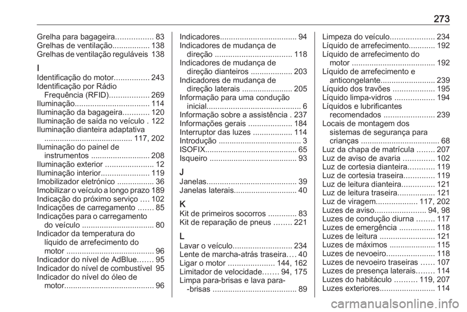 OPEL MOVANO_B 2017.5 Manual de Instruções (in Portugues) 273Grelha para bagageira.................83
Grelhas de ventilação .................138
Grelhas de ventilação reguláveis 138
I
Identificação do motor ................243
Identificação por Rá OPEL MOVANO_B 2017.5 Manual de Instruções (in Portugues) 273Grelha para bagageira.................83
Grelhas de ventilação .................138
Grelhas de ventilação reguláveis 138
I
Identificação do motor ................243
Identificação por Rá