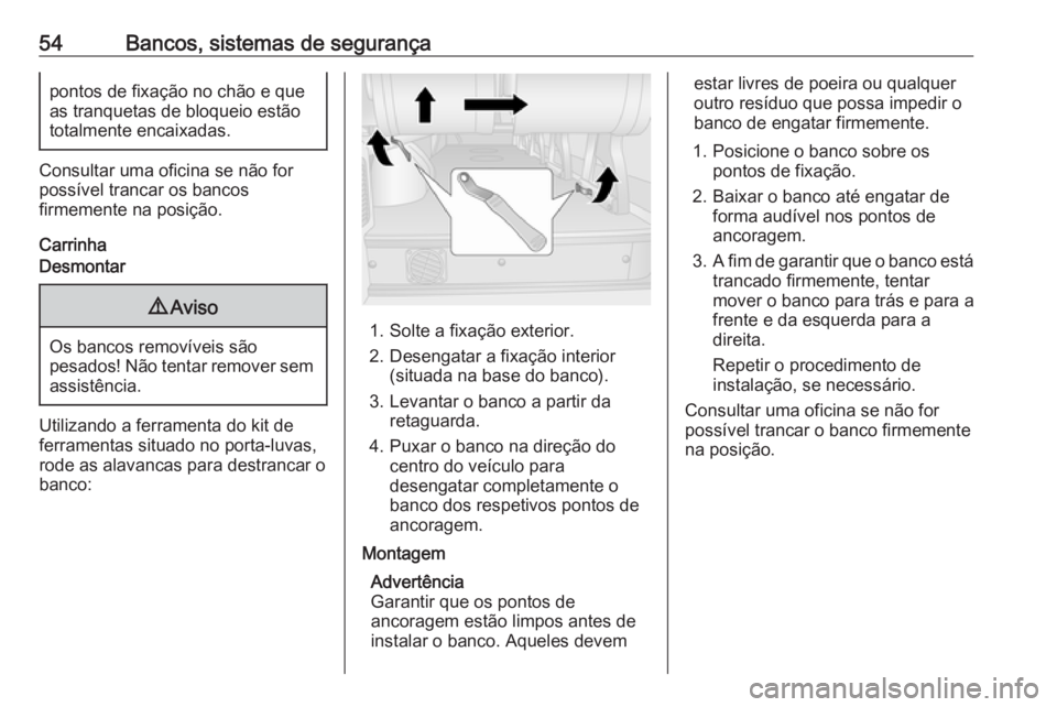 OPEL MOVANO_B 2017.5 Manual de Instruções (in Portugues) 54Bancos, sistemas de segurançapontos de fixação no chão e que
as tranquetas de bloqueio estão
totalmente encaixadas.
Consultar uma oficina se não for
possível trancar os bancos
firmemente na p OPEL MOVANO_B 2017.5 Manual de Instruções (in Portugues) 54Bancos, sistemas de segurançapontos de fixação no chão e que
as tranquetas de bloqueio estão
totalmente encaixadas.
Consultar uma oficina se não for
possível trancar os bancos
firmemente na p