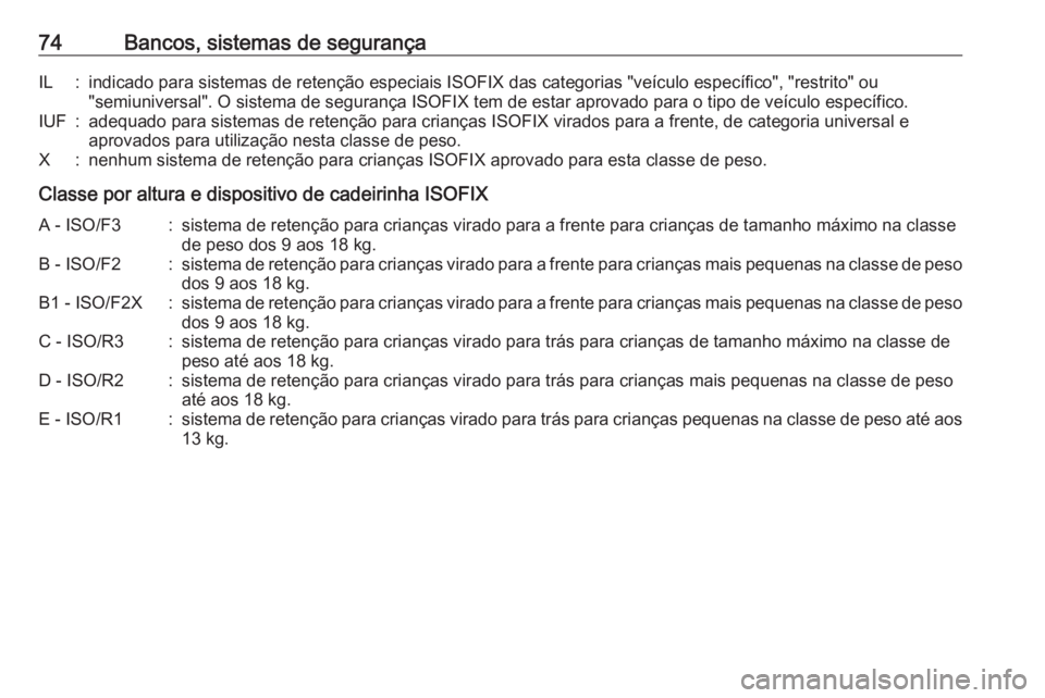 OPEL MOVANO_B 2017.5 Manual de Instruções (in Portugues) 74Bancos, sistemas de segurançaIL:indicado para sistemas de retenção especiais ISOFIX das categorias "veículo específico", "restrito" ou"semiuniversal". O sistema de segur OPEL MOVANO_B 2017.5 Manual de Instruções (in Portugues) 74Bancos, sistemas de segurançaIL:indicado para sistemas de retenção especiais ISOFIX das categorias "veículo específico", "restrito" ou"semiuniversal". O sistema de segur