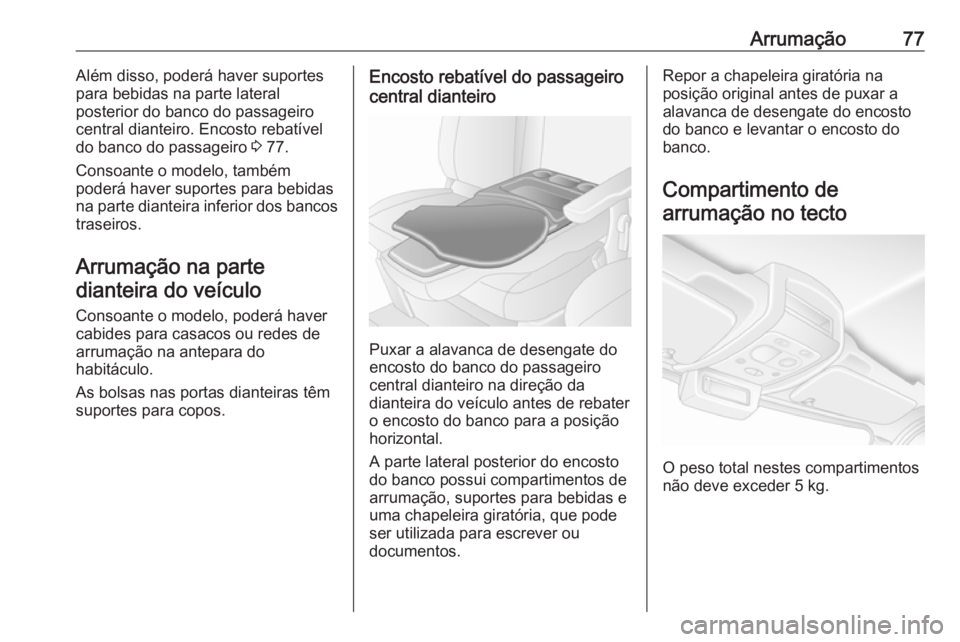 OPEL MOVANO_B 2017.5 Manual de Instruções (in Portugues) Arrumação77Além disso, poderá haver suportes
para bebidas na parte lateral
posterior do banco do passageiro
central dianteiro. Encosto rebatível
do banco do passageiro 3 77.
Consoante o modelo, OPEL MOVANO_B 2017.5 Manual de Instruções (in Portugues) Arrumação77Além disso, poderá haver suportes
para bebidas na parte lateral
posterior do banco do passageiro
central dianteiro. Encosto rebatível
do banco do passageiro 3 77.
Consoante o modelo,