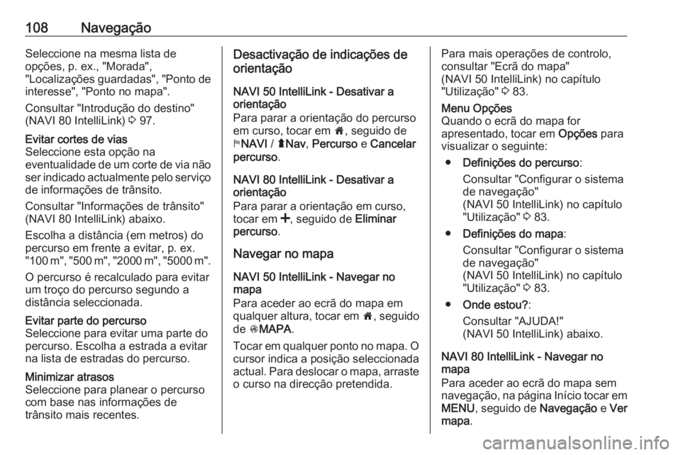 OPEL MOVANO_B 2018 Manual de Informação e Lazer (in Portugues) 108NavegaçãoSeleccione na mesma lista de
opções, p. ex., "Morada",
"Localizações guardadas", "Ponto de
interesse", "Ponto no mapa".
Consultar "Introdução do OPEL MOVANO_B 2018 Manual de Informação e Lazer (in Portugues) 108NavegaçãoSeleccione na mesma lista de
opções, p. ex., "Morada",
"Localizações guardadas", "Ponto de
interesse", "Ponto no mapa".
Consultar "Introdução do