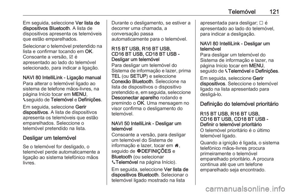 OPEL MOVANO_B 2018 Manual de Informação e Lazer (in Portugues) Telemóvel121Em seguida, seleccione Ver lista de
dispositivos Bluetooth . A lista de
dispositivos apresenta os telemóveis
que estão emparelhados.
Selecionar o telemóvel pretendido na
lista e confir OPEL MOVANO_B 2018 Manual de Informação e Lazer (in Portugues) Telemóvel121Em seguida, seleccione Ver lista de
dispositivos Bluetooth . A lista de
dispositivos apresenta os telemóveis
que estão emparelhados.
Selecionar o telemóvel pretendido na
lista e confir