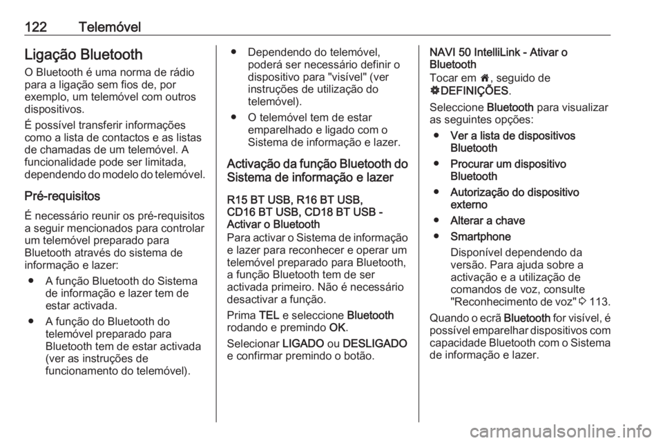 OPEL MOVANO_B 2018 Manual de Informação e Lazer (in Portugues) 122TelemóvelLigação BluetoothO Bluetooth é uma norma de rádio
para a ligação sem fios de, por
exemplo, um telemóvel com outros
dispositivos.
É possível transferir informações
como a lista OPEL MOVANO_B 2018 Manual de Informação e Lazer (in Portugues) 122TelemóvelLigação BluetoothO Bluetooth é uma norma de rádio
para a ligação sem fios de, por
exemplo, um telemóvel com outros
dispositivos.
É possível transferir informações
como a lista