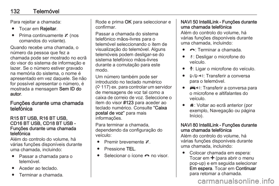 OPEL MOVANO_B 2018 Manual de Informação e Lazer (in Portugues) 132TelemóvelPara rejeitar a chamada:● Tocar em Rejeitar.
● Prima continuamente 8 (nos
comandos do volante).
Quando recebe uma chamada, o
número da pessoa que fez a
chamada pode ser mostrado no OPEL MOVANO_B 2018 Manual de Informação e Lazer (in Portugues) 132TelemóvelPara rejeitar a chamada:● Tocar em Rejeitar.
● Prima continuamente 8 (nos
comandos do volante).
Quando recebe uma chamada, o
número da pessoa que fez a
chamada pode ser mostrado no