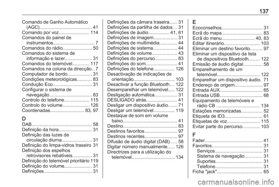 OPEL MOVANO_B 2018 Manual de Informação e Lazer (in Portugues) 137Comando de Ganho Automático(AGC) ........................................ 41
Comando por voz .......................114
Comandos do painel de instrumentos................................ 7
Comando OPEL MOVANO_B 2018 Manual de Informação e Lazer (in Portugues) 137Comando de Ganho Automático(AGC) ........................................ 41
Comando por voz .......................114
Comandos do painel de instrumentos................................ 7
Comando