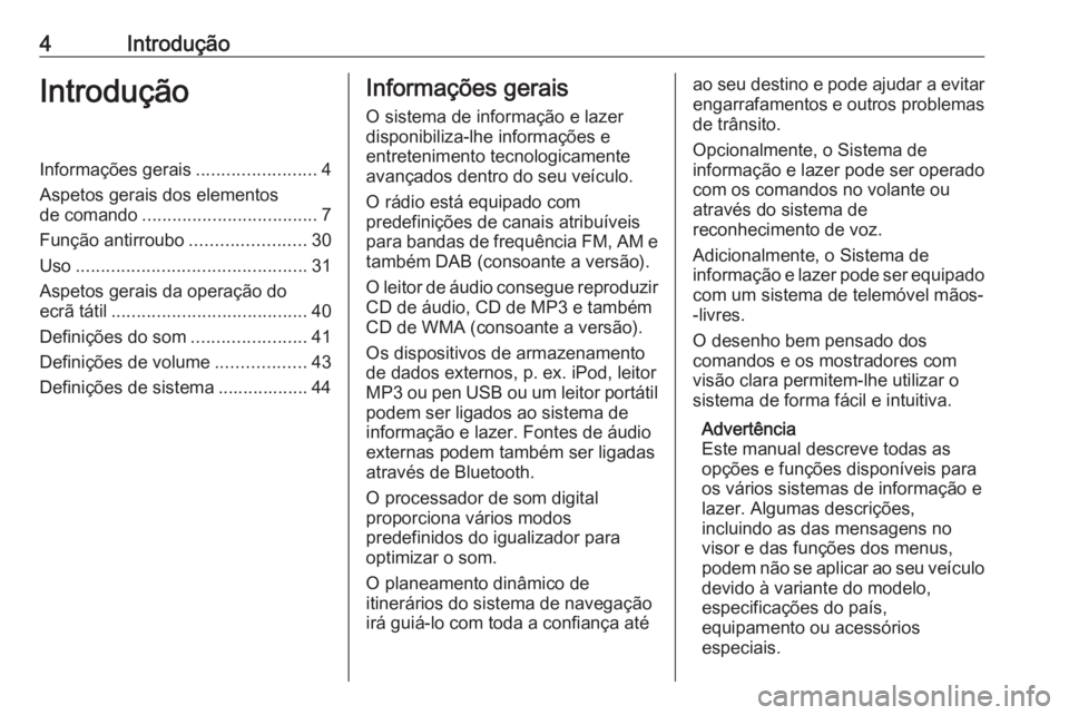 OPEL MOVANO_B 2018  Manual de Informação e Lazer (in Portugues) 4IntroduçãoIntroduçãoInformações gerais........................4
Aspetos gerais dos elementos
de comando ................................... 7
Função antirroubo .......................30
Uso .