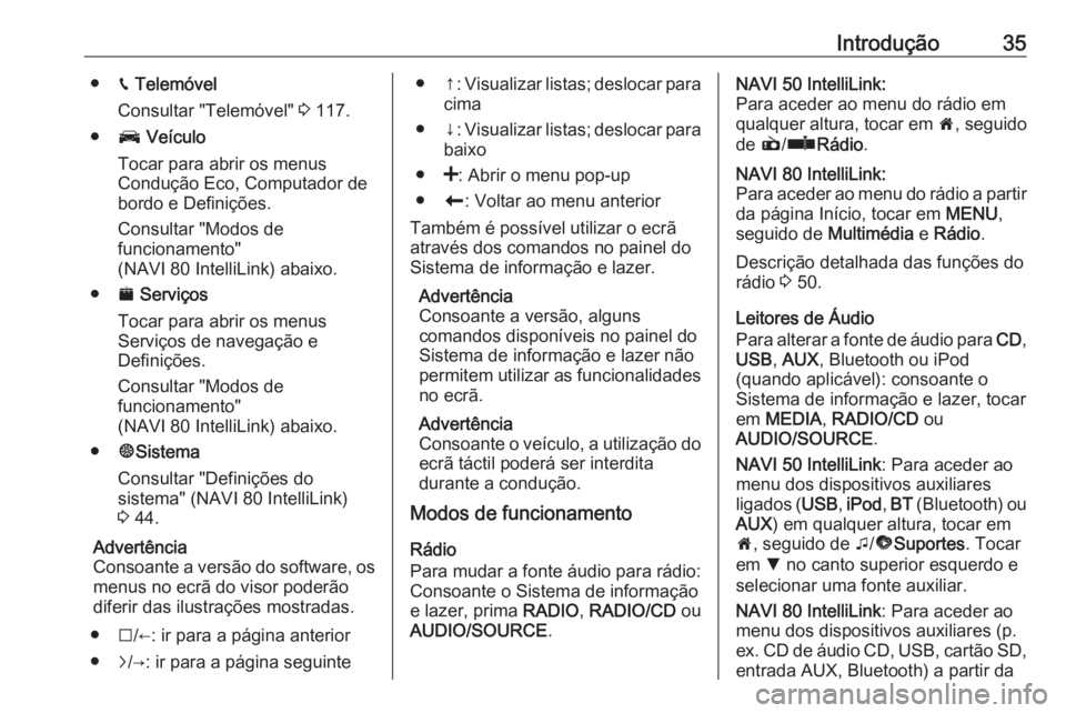 OPEL VIVARO B 2018 Manual de Informação e Lazer (in Portugues) Introdução35●g Telemóvel
Consultar "Telemóvel" 3 117.
● J Veículo
Tocar para abrir os menus
Condução Eco, Computador de
bordo e Definições.
Consultar "Modos de
funcionamento& OPEL VIVARO B 2018 Manual de Informação e Lazer (in Portugues) Introdução35●g Telemóvel
Consultar "Telemóvel" 3 117.
● J Veículo
Tocar para abrir os menus
Condução Eco, Computador de
bordo e Definições.
Consultar "Modos de
funcionamento&
