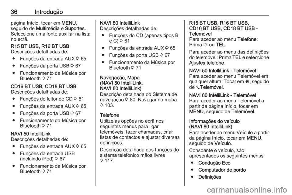 OPEL VIVARO B 2018 Manual de Informação e Lazer (in Portugues) 36Introduçãopágina Início, tocar em MENU,
seguido de Multimédia e Suportes .
Seleccione uma fonte auxiliar na lista
no ecrã.R15 BT USB, R16 BT USB
Descrições detalhadas de:
● Funções da e OPEL VIVARO B 2018 Manual de Informação e Lazer (in Portugues) 36Introduçãopágina Início, tocar em MENU,
seguido de Multimédia e Suportes .
Seleccione uma fonte auxiliar na lista
no ecrã.R15 BT USB, R16 BT USB
Descrições detalhadas de:
● Funções da e