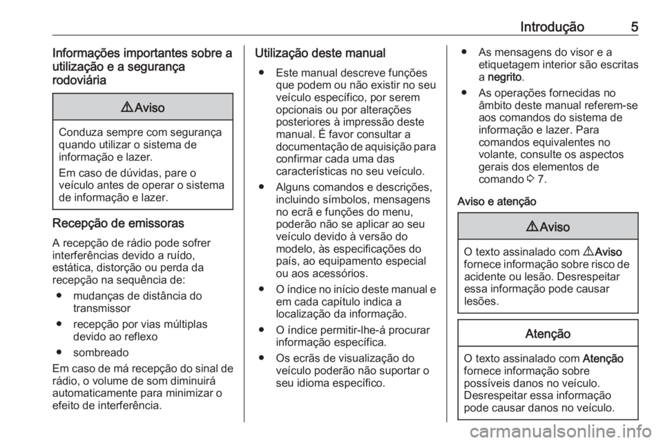 OPEL VIVARO B 2018 Manual de Informação e Lazer (in Portugues) Introdução5Informações importantes sobre a
utilização e a segurança
rodoviária9 Aviso
Conduza sempre com segurança
quando utilizar o sistema de
informação e lazer.
Em caso de dúvidas, pare OPEL VIVARO B 2018 Manual de Informação e Lazer (in Portugues) Introdução5Informações importantes sobre a
utilização e a segurança
rodoviária9 Aviso
Conduza sempre com segurança
quando utilizar o sistema de
informação e lazer.
Em caso de dúvidas, pare