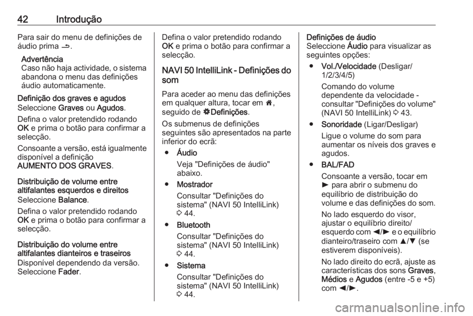 OPEL VIVARO B 2018 Manual de Informação e Lazer (in Portugues) 42IntroduçãoPara sair do menu de definições de
áudio prima /.
Advertência
Caso não haja actividade, o sistema
abandona o menu das definições
áudio automaticamente.
Definição dos graves e OPEL VIVARO B 2018 Manual de Informação e Lazer (in Portugues) 42IntroduçãoPara sair do menu de definições de
áudio prima /.
Advertência
Caso não haja actividade, o sistema
abandona o menu das definições
áudio automaticamente.
Definição dos graves e
