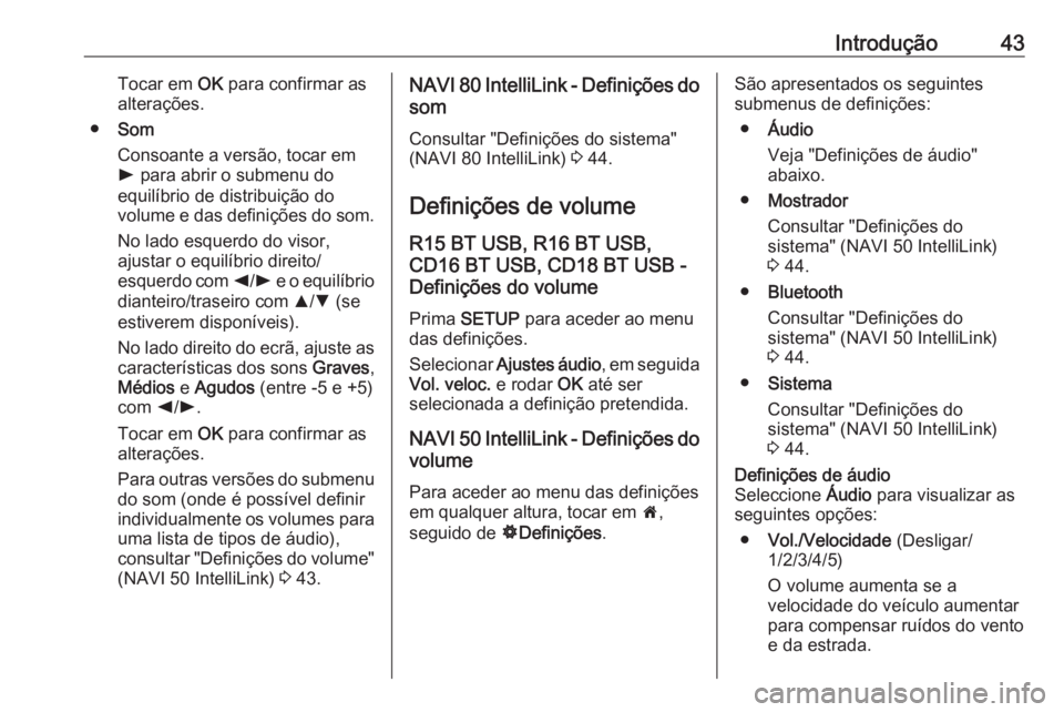 OPEL VIVARO B 2018 Manual de Informação e Lazer (in Portugues) Introdução43Tocar em OK para confirmar as
alterações.
● Som
Consoante a versão, tocar em
l para abrir o submenu do
equilíbrio de distribuição do
volume e das definições do som.
No lado es OPEL VIVARO B 2018 Manual de Informação e Lazer (in Portugues) Introdução43Tocar em OK para confirmar as
alterações.
● Som
Consoante a versão, tocar em
l para abrir o submenu do
equilíbrio de distribuição do
volume e das definições do som.
No lado es