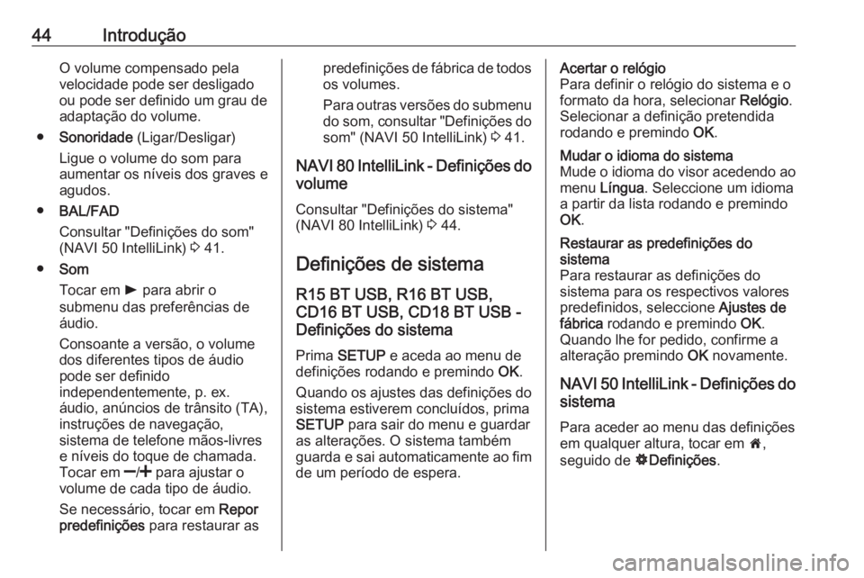 OPEL VIVARO B 2018 Manual de Informação e Lazer (in Portugues) 44IntroduçãoO volume compensado pela
velocidade pode ser desligado
ou pode ser definido um grau de
adaptação do volume.
● Sonoridade (Ligar/Desligar)
Ligue o volume do som para
aumentar os nív OPEL VIVARO B 2018 Manual de Informação e Lazer (in Portugues) 44IntroduçãoO volume compensado pela
velocidade pode ser desligado
ou pode ser definido um grau de
adaptação do volume.
● Sonoridade (Ligar/Desligar)
Ligue o volume do som para
aumentar os nív