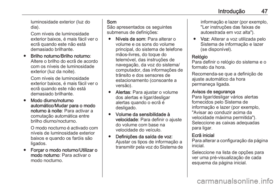 OPEL VIVARO B 2018 Manual de Informação e Lazer (in Portugues) Introdução47luminosidade exterior (luz do
dia).
Com níveis de luminosidade exterior baixos, é mais fácil ver o ecrã quando este não está
demasiado brilhante.
● Brilho noturno /Brilho noturno OPEL VIVARO B 2018 Manual de Informação e Lazer (in Portugues) Introdução47luminosidade exterior (luz do
dia).
Com níveis de luminosidade exterior baixos, é mais fácil ver o ecrã quando este não está
demasiado brilhante.
● Brilho noturno /Brilho noturno