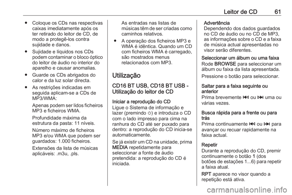 OPEL VIVARO B 2018  Manual de Informação e Lazer (in Portugues) Leitor de CD61●Coloque os CDs nas respectivas
caixas imediatamente após os
ter retirado do leitor de CD, de
modo a protegê-los contra
sujidade e danos.
● Sujidade e líquidos nos CDs podem conta