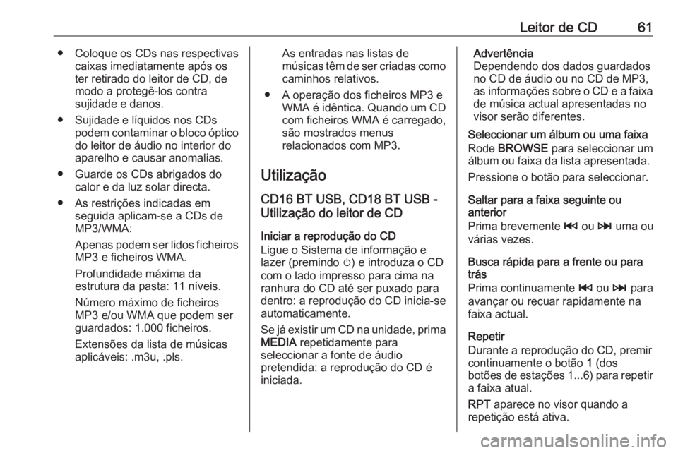 OPEL MOVANO_B 2018 Manual de Informação e Lazer (in Portugues) Leitor de CD61●Coloque os CDs nas respectivas
caixas imediatamente após os
ter retirado do leitor de CD, de
modo a protegê-los contra
sujidade e danos.
● Sujidade e líquidos nos CDs podem conta OPEL MOVANO_B 2018 Manual de Informação e Lazer (in Portugues) Leitor de CD61●Coloque os CDs nas respectivas
caixas imediatamente após os
ter retirado do leitor de CD, de
modo a protegê-los contra
sujidade e danos.
● Sujidade e líquidos nos CDs podem conta