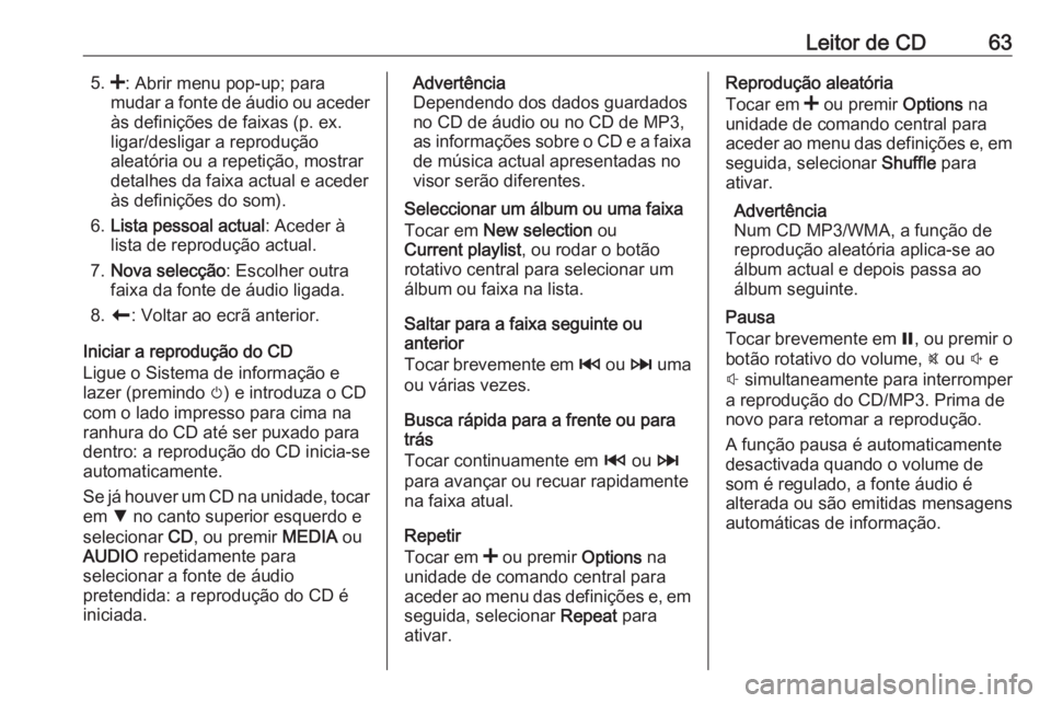 OPEL MOVANO_B 2018 Manual de Informação e Lazer (in Portugues) Leitor de CD635.<: Abrir menu pop-up; para
mudar a fonte de áudio ou aceder às definições de faixas (p. ex.
ligar/desligar a reprodução
aleatória ou a repetição, mostrar
detalhes da faixa act OPEL MOVANO_B 2018 Manual de Informação e Lazer (in Portugues) Leitor de CD635.<: Abrir menu pop-up; para
mudar a fonte de áudio ou aceder às definições de faixas (p. ex.
ligar/desligar a reprodução
aleatória ou a repetição, mostrar
detalhes da faixa act