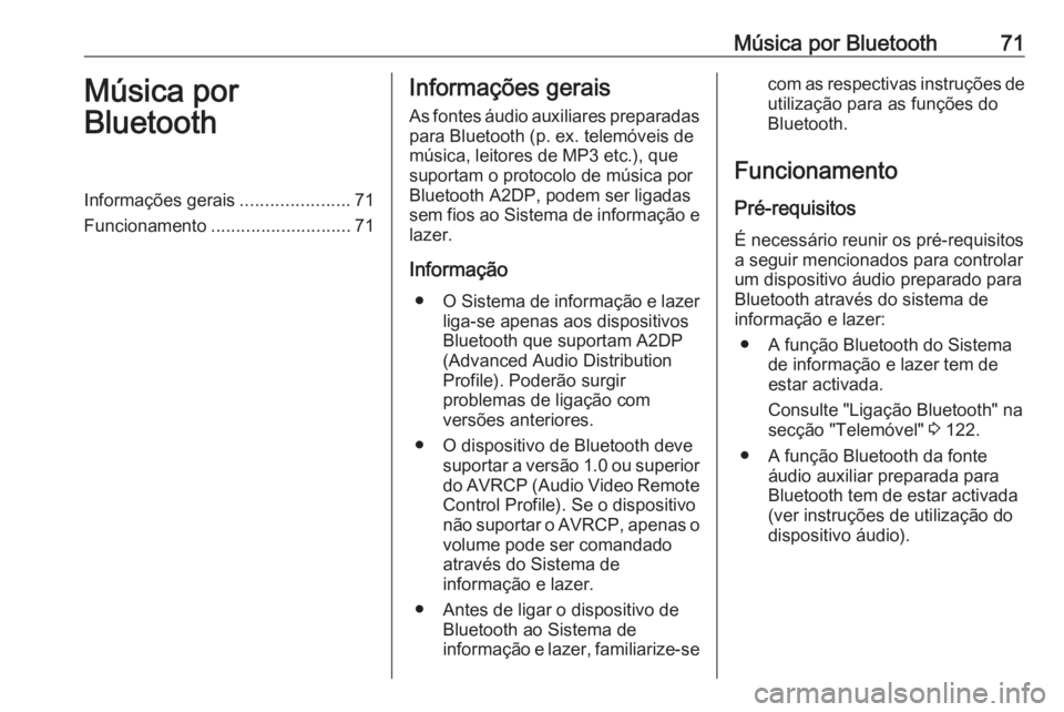 OPEL MOVANO_B 2018  Manual de Informação e Lazer (in Portugues) Música por Bluetooth71Música por
BluetoothInformações gerais ......................71
Funcionamento ............................ 71Informações gerais
As fontes áudio auxiliares preparadas
para 