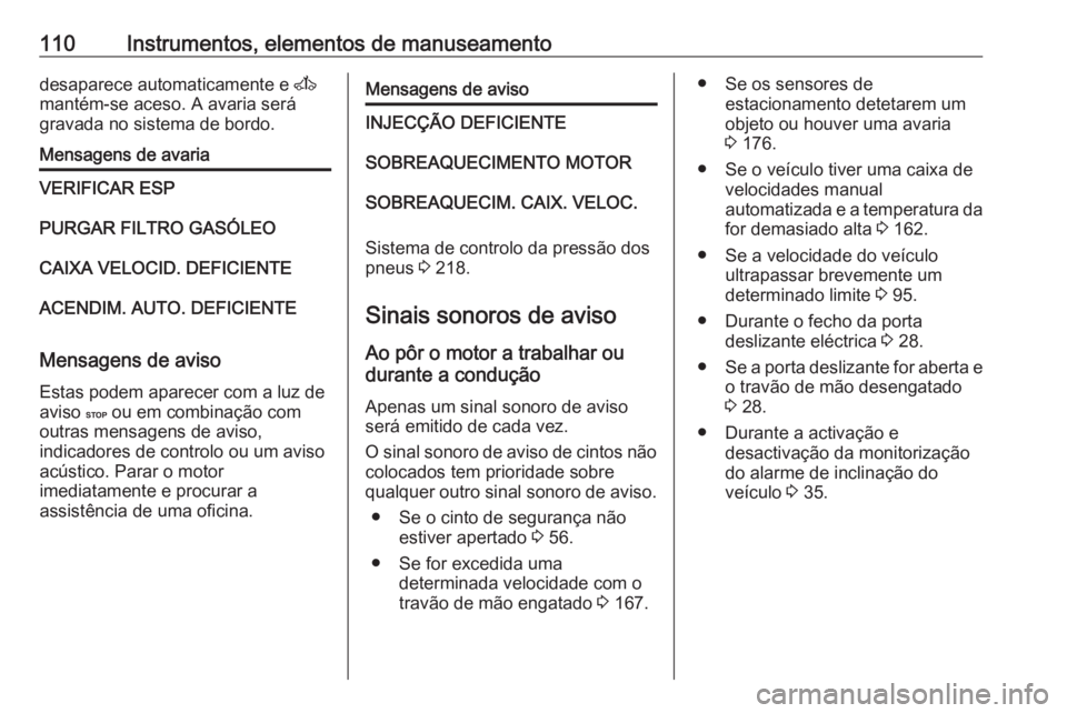 OPEL MOVANO_B 2018 Manual de Instruções (in Portugues) 110Instrumentos, elementos de manuseamentodesaparece automaticamente e A
mantém-se aceso. A avaria será gravada no sistema de bordo.Mensagens de avariaVERIFICAR ESPPURGAR FILTRO GASÓLEOCAIXA VELOCI OPEL MOVANO_B 2018 Manual de Instruções (in Portugues) 110Instrumentos, elementos de manuseamentodesaparece automaticamente e A
mantém-se aceso. A avaria será gravada no sistema de bordo.Mensagens de avariaVERIFICAR ESPPURGAR FILTRO GASÓLEOCAIXA VELOCI