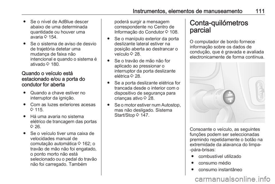 OPEL MOVANO_B 2018  Manual de Instruções (in Portugues) Instrumentos, elementos de manuseamento111● Se o nível de AdBlue descerabaixo de uma determinada
quantidade ou houver uma
avaria  3 154.
● Se o sistema de aviso de desvio de trajetória detetar u