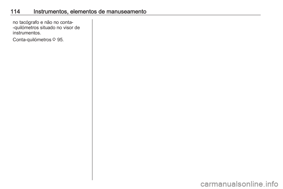 OPEL MOVANO_B 2018 Manual de Instruções (in Portugues) 114Instrumentos, elementos de manuseamentono tacógrafo e não no conta-
-quilómetros situado no visor de
instrumentos.
Conta-quilómetros 3 95. OPEL MOVANO_B 2018 Manual de Instruções (in Portugues) 114Instrumentos, elementos de manuseamentono tacógrafo e não no conta-
-quilómetros situado no visor de
instrumentos.
Conta-quilómetros 3 95.