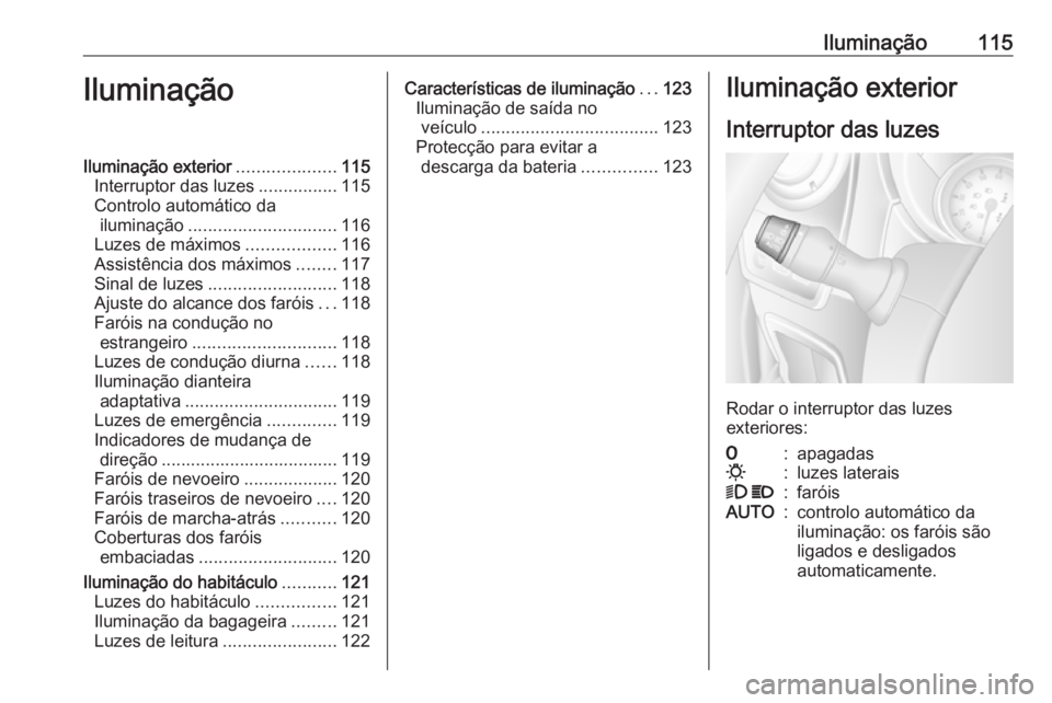 OPEL MOVANO_B 2018 Manual de Instruções (in Portugues) Iluminação115IluminaçãoIluminação exterior....................115
Interruptor das luzes ................115
Controlo automático da iluminação .............................. 116
Luzes de máxi OPEL MOVANO_B 2018 Manual de Instruções (in Portugues) Iluminação115IluminaçãoIluminação exterior....................115
Interruptor das luzes ................115
Controlo automático da iluminação .............................. 116
Luzes de máxi