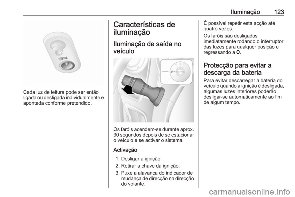 OPEL MOVANO_B 2018 Manual de Instruções (in Portugues) Iluminação123
Cada luz de leitura pode ser então
ligada ou desligada individualmente e apontada conforme pretendido.
Características de
iluminação
Iluminação de saída noveículo
Os faróis ac OPEL MOVANO_B 2018 Manual de Instruções (in Portugues) Iluminação123
Cada luz de leitura pode ser então
ligada ou desligada individualmente e apontada conforme pretendido.
Características de
iluminação
Iluminação de saída noveículo
Os faróis ac