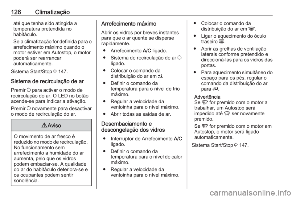 OPEL MOVANO_B 2018 Manual de Instruções (in Portugues) 126Climatizaçãoaté que tenha sido atingida a
temperatura pretendida no
habitáculo.
Se a climatização for definida para o arrefecimento máximo quando o
motor estiver em Autostop, o motor
poderá OPEL MOVANO_B 2018 Manual de Instruções (in Portugues) 126Climatizaçãoaté que tenha sido atingida a
temperatura pretendida no
habitáculo.
Se a climatização for definida para o arrefecimento máximo quando o
motor estiver em Autostop, o motor
poderá