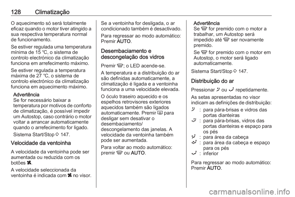 OPEL MOVANO_B 2018 Manual de Instruções (in Portugues) 128ClimatizaçãoO aquecimento só será totalmente
eficaz quando o motor tiver atingido a sua respectiva temperatura normal
de funcionamento.
Se estiver regulada uma temperatura mínima de 15 ℃, o OPEL MOVANO_B 2018 Manual de Instruções (in Portugues) 128ClimatizaçãoO aquecimento só será totalmente
eficaz quando o motor tiver atingido a sua respectiva temperatura normal
de funcionamento.
Se estiver regulada uma temperatura mínima de 15 ℃, o