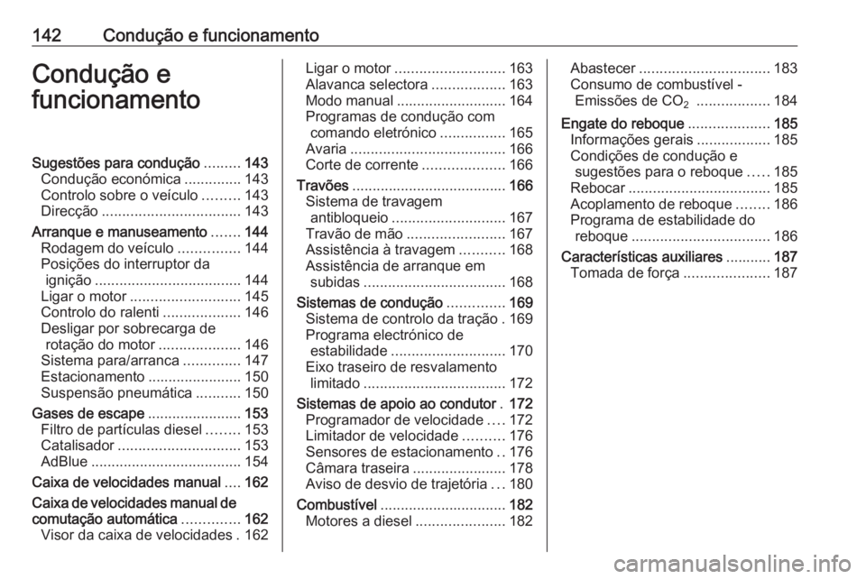 OPEL MOVANO_B 2018 Manual de Instruções (in Portugues) 142Condução e funcionamentoCondução e
funcionamentoSugestões para condução .........143
Condução económica ..............143
Controlo sobre o veículo .........143
Direcção ............... OPEL MOVANO_B 2018 Manual de Instruções (in Portugues) 142Condução e funcionamentoCondução e
funcionamentoSugestões para condução .........143
Condução económica ..............143
Controlo sobre o veículo .........143
Direcção ...............