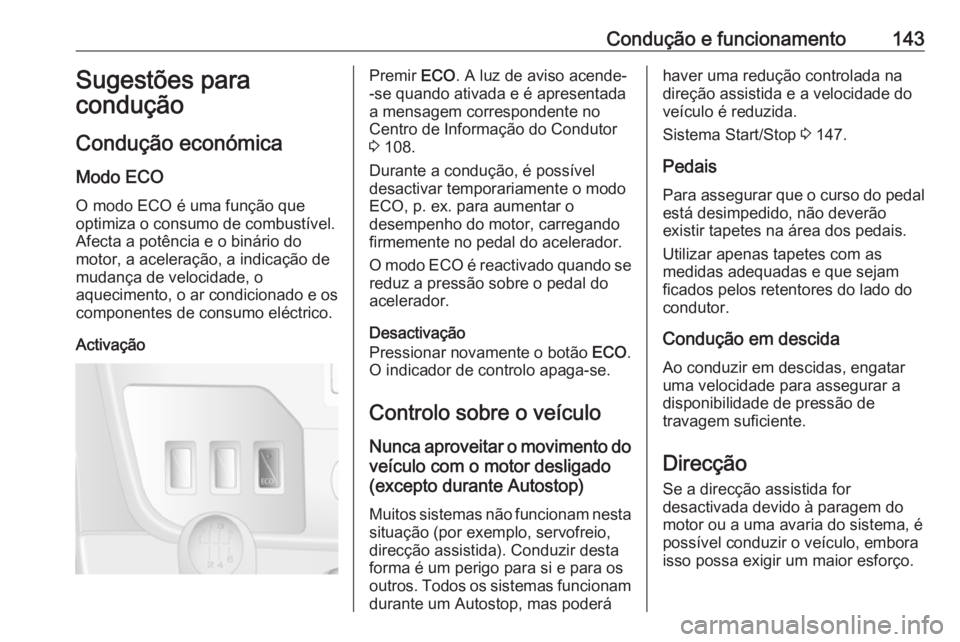 OPEL MOVANO_B 2018 Manual de Instruções (in Portugues) Condução e funcionamento143Sugestões para
condução
Condução económica Modo ECO
O modo ECO é uma função que
optimiza o consumo de combustível.
Afecta a potência e o binário do
motor, a ac OPEL MOVANO_B 2018 Manual de Instruções (in Portugues) Condução e funcionamento143Sugestões para
condução
Condução económica Modo ECO
O modo ECO é uma função que
optimiza o consumo de combustível.
Afecta a potência e o binário do
motor, a ac