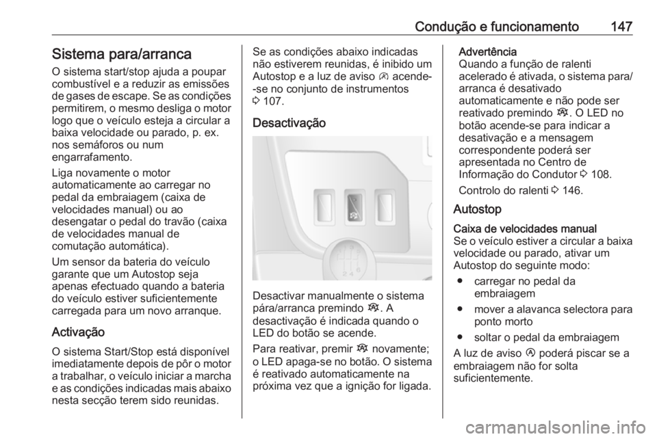 OPEL MOVANO_B 2018 Manual de Instruções (in Portugues) Condução e funcionamento147Sistema para/arrancaO sistema start/stop ajuda a poupar
combustível e a reduzir as emissões
de gases de escape. Se as condições
permitirem, o mesmo desliga o motor log OPEL MOVANO_B 2018 Manual de Instruções (in Portugues) Condução e funcionamento147Sistema para/arrancaO sistema start/stop ajuda a poupar
combustível e a reduzir as emissões
de gases de escape. Se as condições
permitirem, o mesmo desliga o motor log