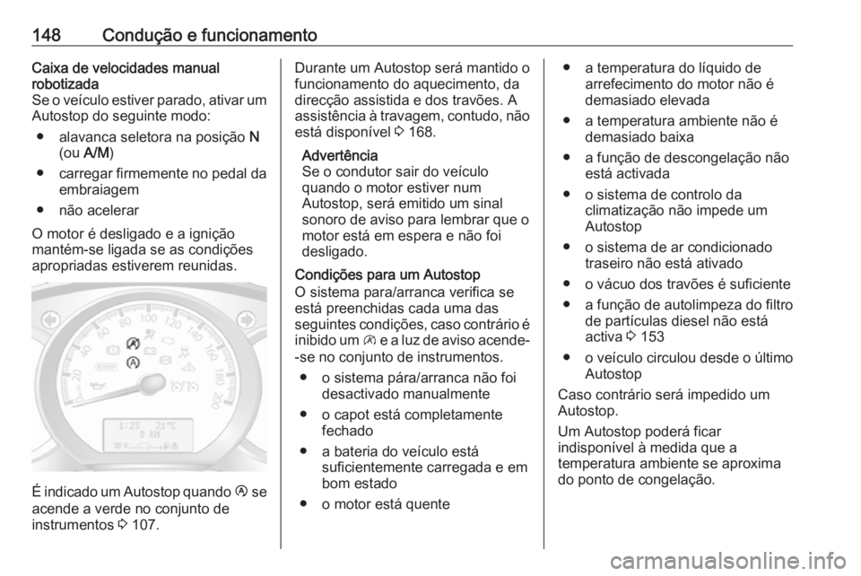 OPEL MOVANO_B 2018 Manual de Instruções (in Portugues) 148Condução e funcionamentoCaixa de velocidades manual
robotizada
Se o veículo estiver parado, ativar um Autostop do seguinte modo:
● alavanca seletora na posição N
(ou A/M )
● carregar fir OPEL MOVANO_B 2018 Manual de Instruções (in Portugues) 148Condução e funcionamentoCaixa de velocidades manual
robotizada
Se o veículo estiver parado, ativar um Autostop do seguinte modo:
● alavanca seletora na posição N
(ou A/M )
● carregar fir