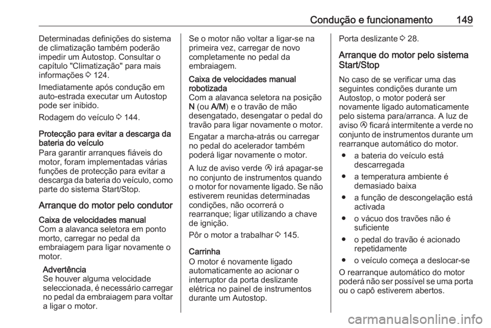 OPEL MOVANO_B 2018 Manual de Instruções (in Portugues) Condução e funcionamento149Determinadas definições do sistema
de climatização também poderão
impedir um Autostop. Consultar o
capítulo "Climatização" para mais
informações 3 124. OPEL MOVANO_B 2018 Manual de Instruções (in Portugues) Condução e funcionamento149Determinadas definições do sistema
de climatização também poderão
impedir um Autostop. Consultar o
capítulo "Climatização" para mais
informações 3 124.