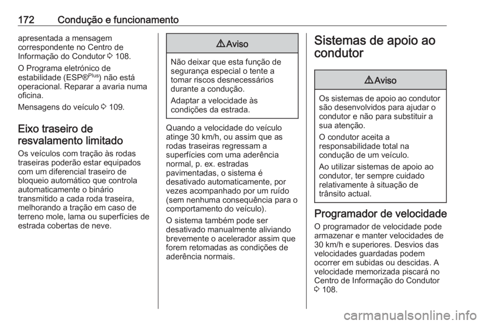 OPEL MOVANO_B 2018 Manual de Instruções (in Portugues) 172Condução e funcionamentoapresentada a mensagem
correspondente no Centro de
Informação do Condutor 3 108.
O Programa eletrónico de
estabilidade (ESP® Plus
) não está
operacional. Reparar a OPEL MOVANO_B 2018 Manual de Instruções (in Portugues) 172Condução e funcionamentoapresentada a mensagem
correspondente no Centro de
Informação do Condutor 3 108.
O Programa eletrónico de
estabilidade (ESP® Plus
) não está
operacional. Reparar a
