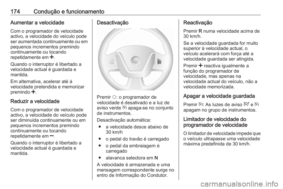OPEL MOVANO_B 2018 Manual de Instruções (in Portugues) 174Condução e funcionamentoAumentar a velocidadeCom o programador de velocidade
activo, a velocidade do veículo pode
ser aumentada continuamente ou em
pequenos incrementos premindo
continuamente ou OPEL MOVANO_B 2018 Manual de Instruções (in Portugues) 174Condução e funcionamentoAumentar a velocidadeCom o programador de velocidade
activo, a velocidade do veículo pode
ser aumentada continuamente ou em
pequenos incrementos premindo
continuamente ou