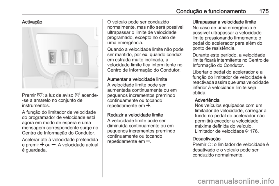 OPEL MOVANO_B 2018 Manual de Instruções (in Portugues) Condução e funcionamento175Activação
Premir U: a luz de aviso U acende-
-se a amarelo no conjunto de
instrumentos.
A função do limitador de velocidade
do programador de velocidade está
agora e OPEL MOVANO_B 2018 Manual de Instruções (in Portugues) Condução e funcionamento175Activação
Premir U: a luz de aviso U acende-
-se a amarelo no conjunto de
instrumentos.
A função do limitador de velocidade
do programador de velocidade está
agora e