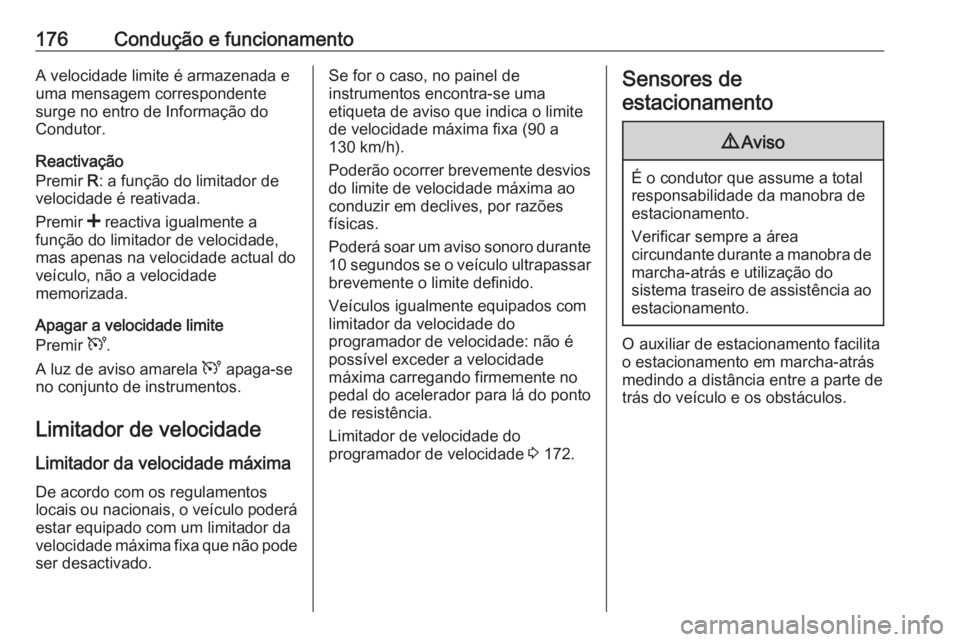 OPEL MOVANO_B 2018 Manual de Instruções (in Portugues) 176Condução e funcionamentoA velocidade limite é armazenada e
uma mensagem correspondente
surge no entro de Informação do
Condutor.
Reactivação
Premir R: a função do limitador de
velocidade OPEL MOVANO_B 2018 Manual de Instruções (in Portugues) 176Condução e funcionamentoA velocidade limite é armazenada e
uma mensagem correspondente
surge no entro de Informação do
Condutor.
Reactivação
Premir R: a função do limitador de
velocidade