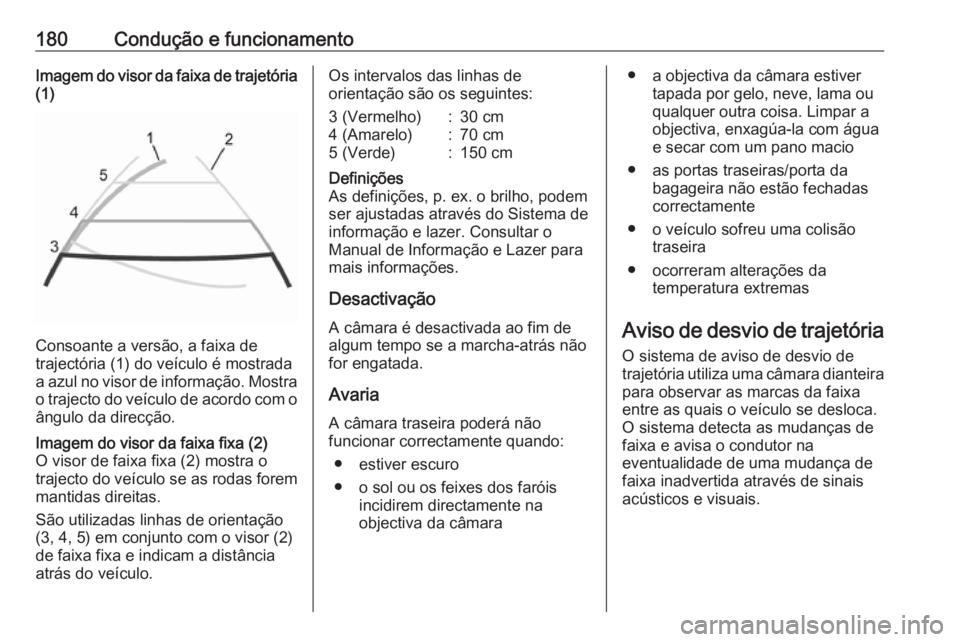 OPEL MOVANO_B 2018 Manual de Instruções (in Portugues) 180Condução e funcionamentoImagem do visor da faixa de trajetória(1)
Consoante a versão, a faixa de
trajectória (1) do veículo é mostrada
a azul no visor de informação. Mostra
o trajecto do v OPEL MOVANO_B 2018 Manual de Instruções (in Portugues) 180Condução e funcionamentoImagem do visor da faixa de trajetória(1)
Consoante a versão, a faixa de
trajectória (1) do veículo é mostrada
a azul no visor de informação. Mostra
o trajecto do v
